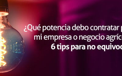 ¿Qué potencia debo contratar para mi empresa o negocio agrícola? 6 tips para no equivocarte